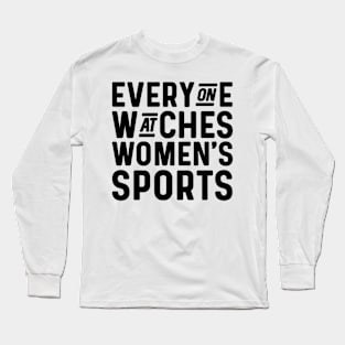 Everyone watches women's sports Long Sleeve T-Shirt